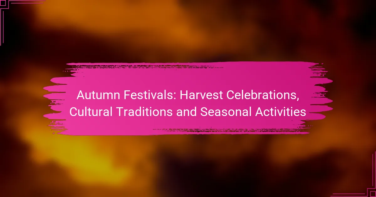Autumn Festivals: Harvest Celebrations, Cultural Traditions and Seasonal Activities