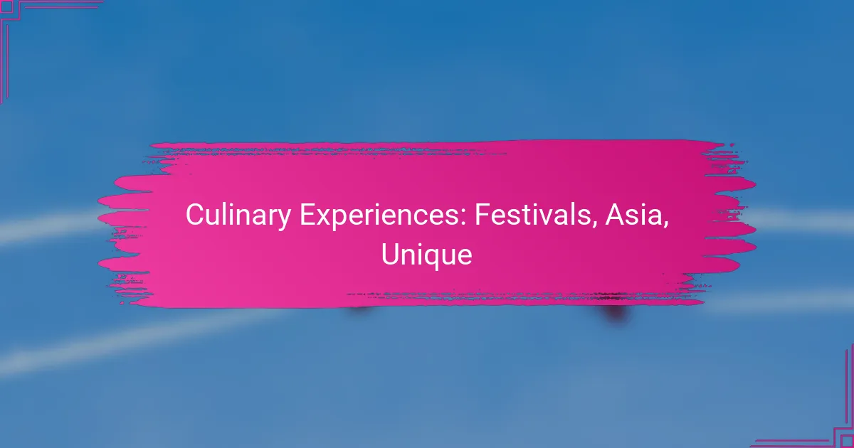Culinary Experiences: Festivals, Asia, Unique