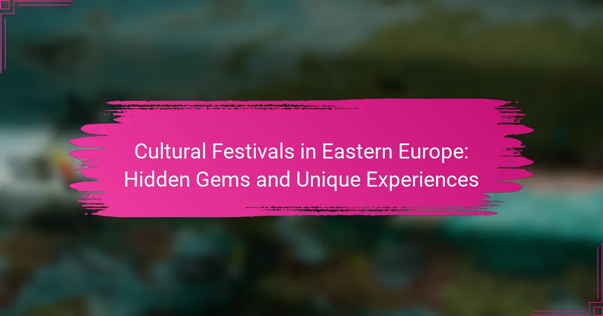 Cultural Festivals in Eastern Europe: Hidden Gems and Unique Experiences