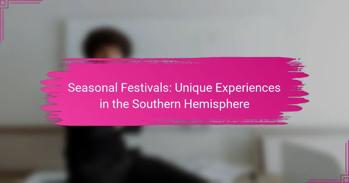 Seasonal Festivals: Unique Experiences in the Southern Hemisphere
