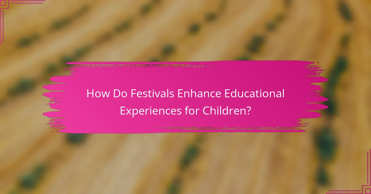 How Do Festivals Enhance Educational Experiences for Children?