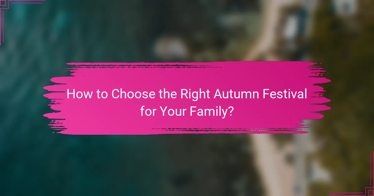 How to Choose the Right Autumn Festival for Your Family?
