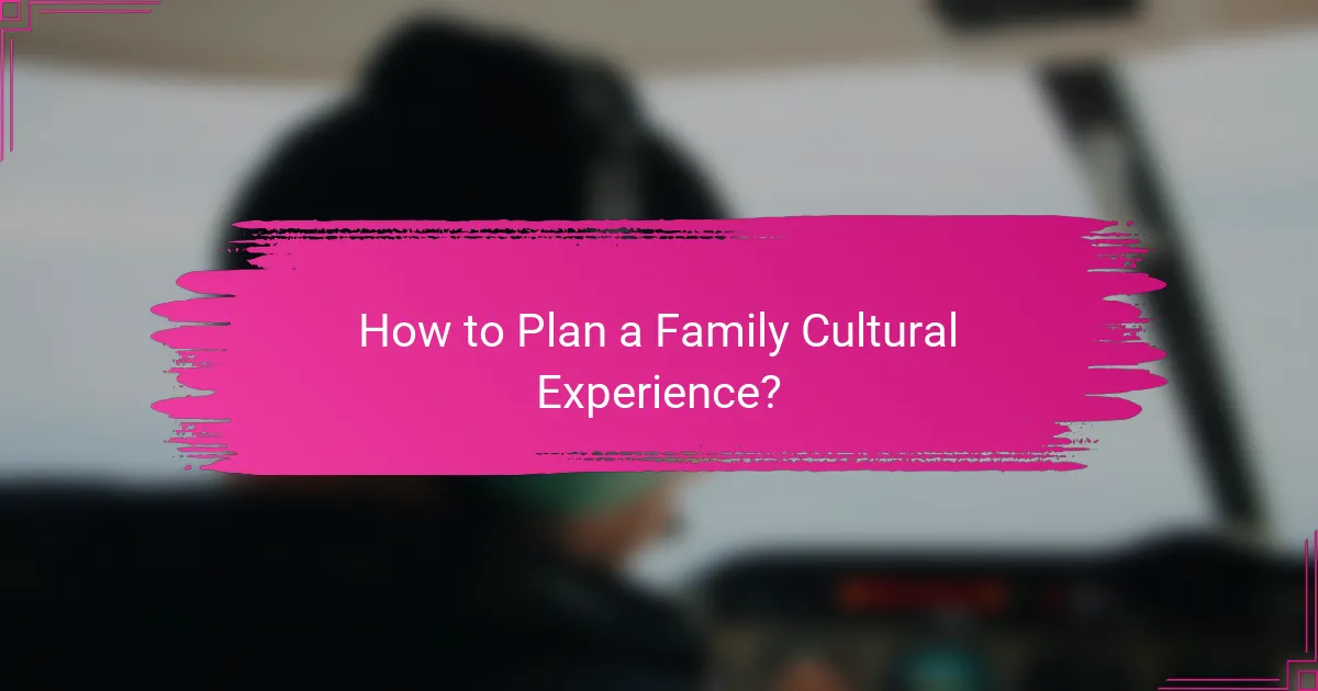 How to Plan a Family Cultural Experience?