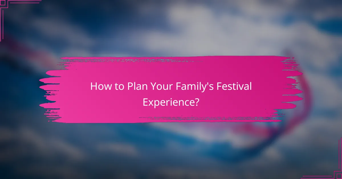 How to Plan Your Family's Festival Experience?