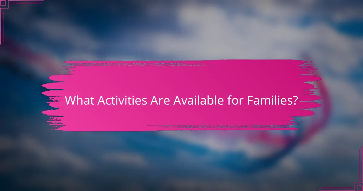 What Activities Are Available for Families?
