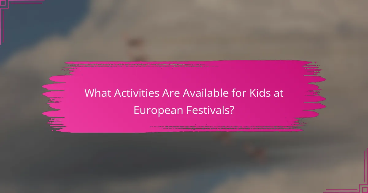 What Activities Are Available for Kids at European Festivals?