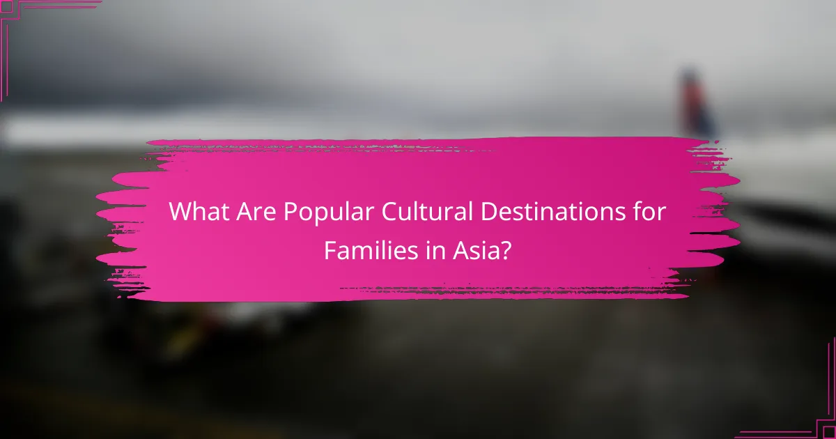 What Are Popular Cultural Destinations for Families in Asia?