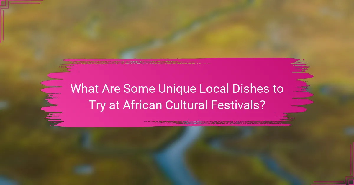 What Are Some Unique Local Dishes to Try at African Cultural Festivals?