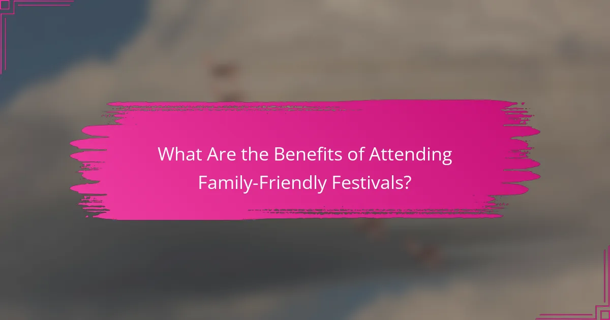 What Are the Benefits of Attending Family-Friendly Festivals?