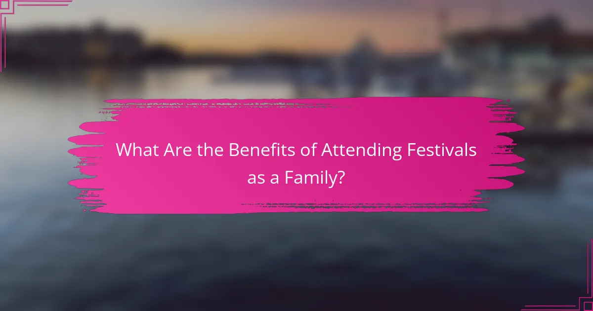 What Are the Benefits of Attending Festivals as a Family?