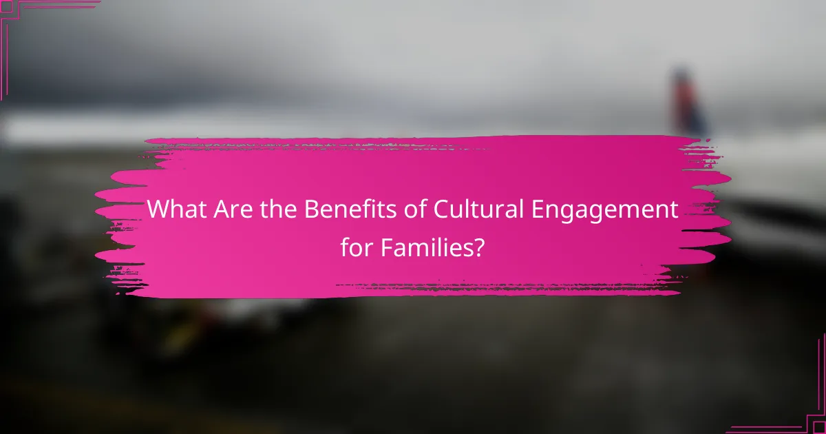 What Are the Benefits of Cultural Engagement for Families?