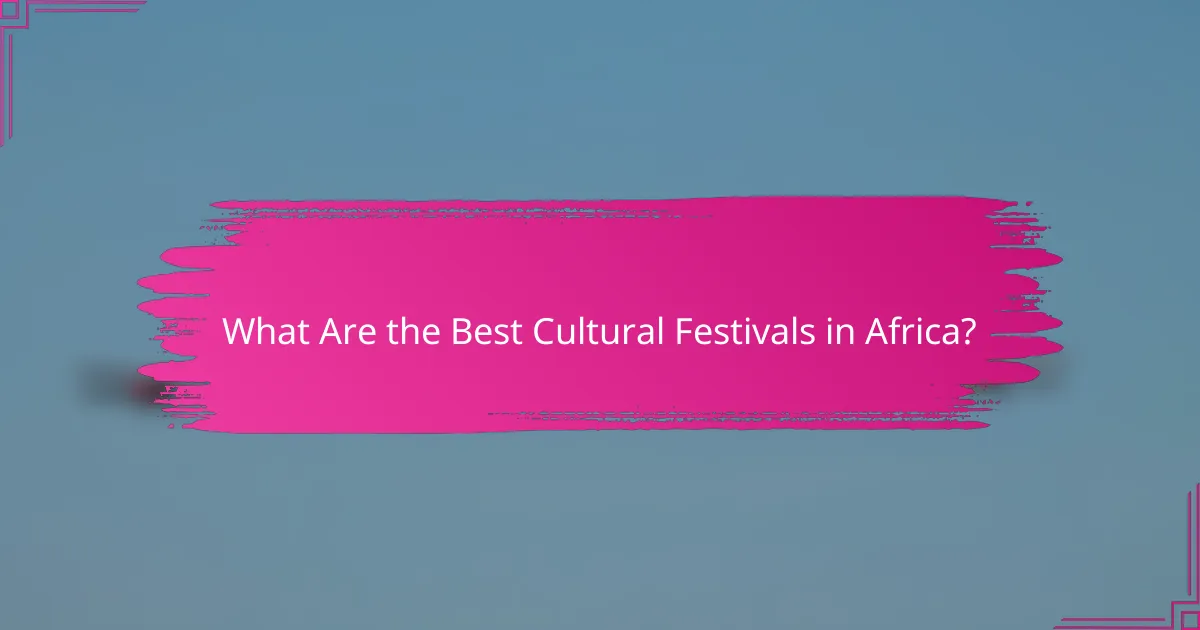 What Are the Best Cultural Festivals in Africa?
