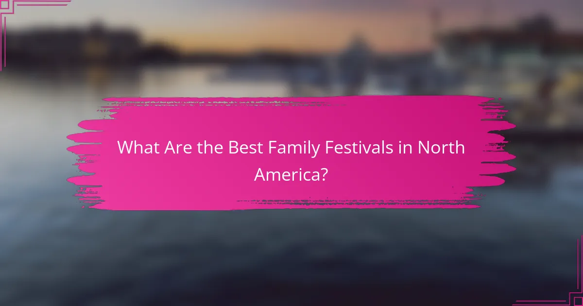 What Are the Best Family Festivals in North America?