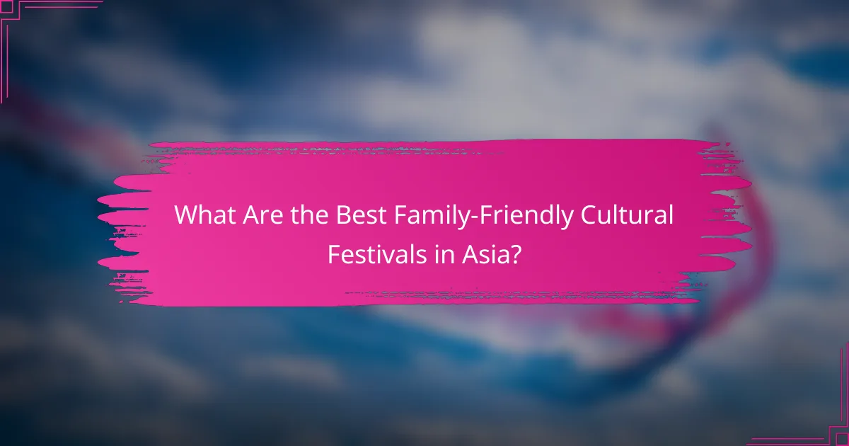What Are the Best Family-Friendly Cultural Festivals in Asia?