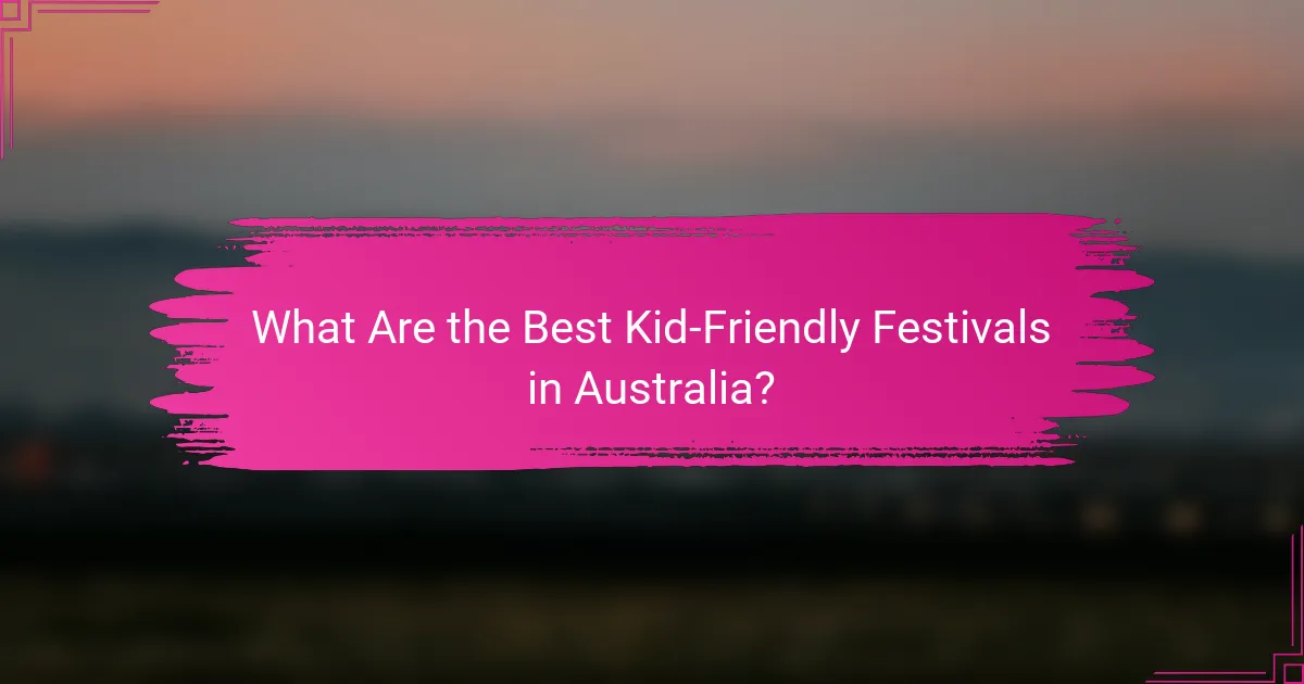 What Are the Best Kid-Friendly Festivals in Australia?