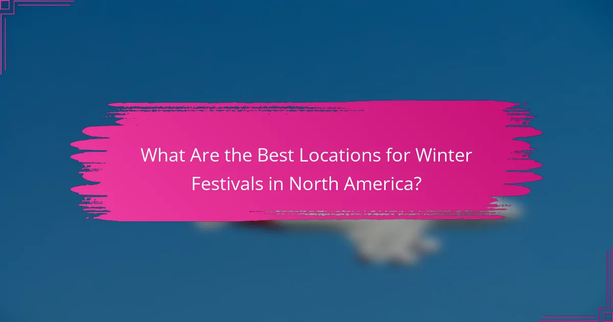 What Are the Best Locations for Winter Festivals in North America?