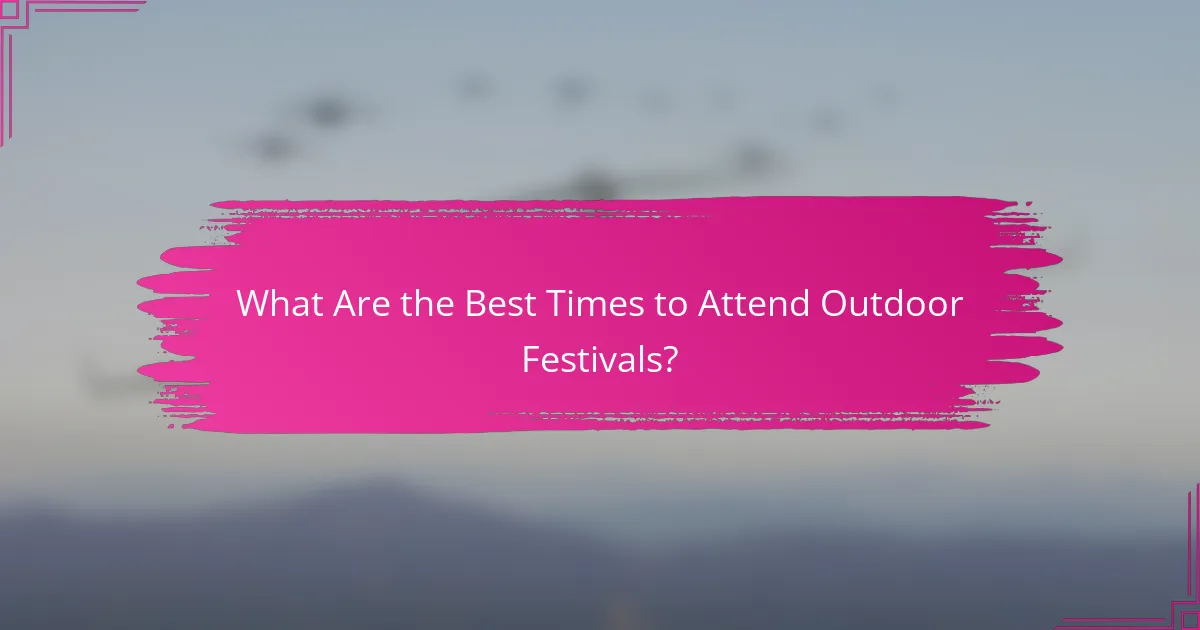 What Are the Best Times to Attend Outdoor Festivals?