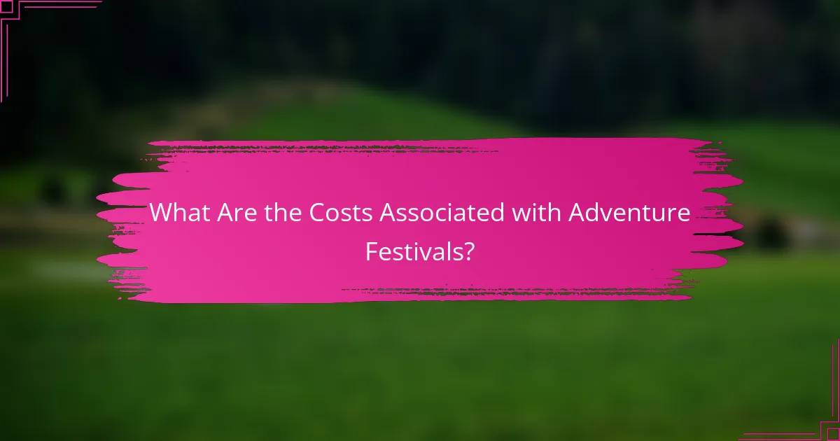 What Are the Costs Associated with Adventure Festivals?