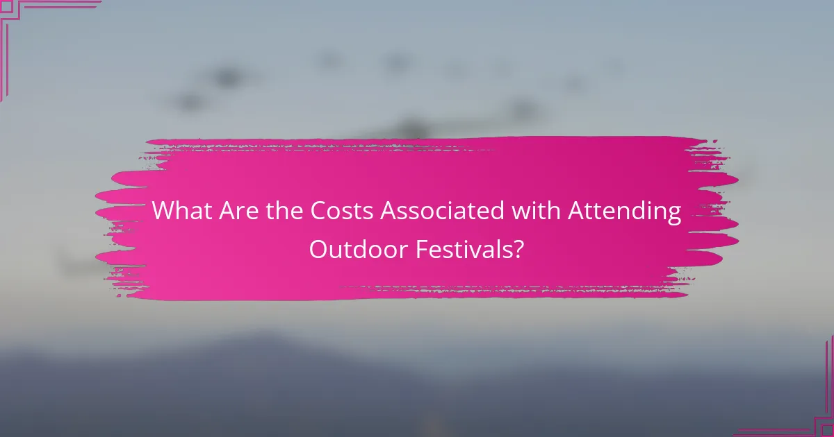 What Are the Costs Associated with Attending Outdoor Festivals?