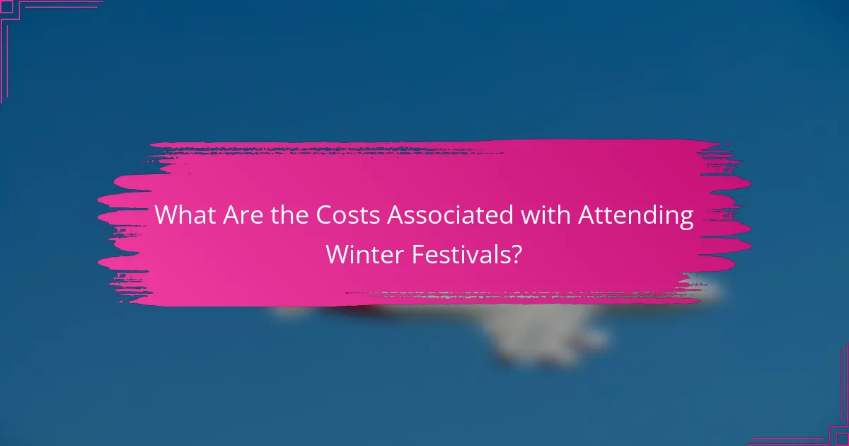 What Are the Costs Associated with Attending Winter Festivals?