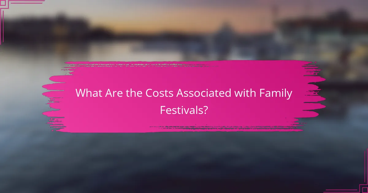 What Are the Costs Associated with Family Festivals?