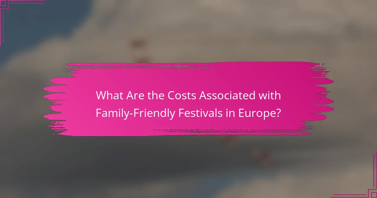 What Are the Costs Associated with Family-Friendly Festivals in Europe?