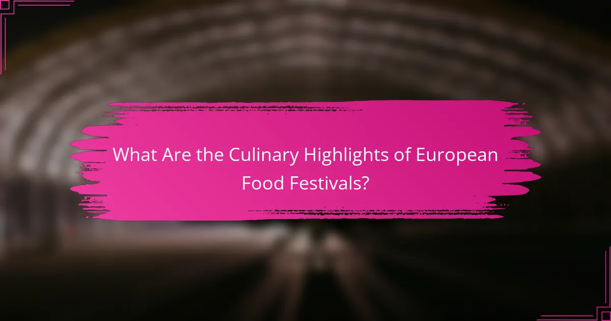What Are the Culinary Highlights of European Food Festivals?