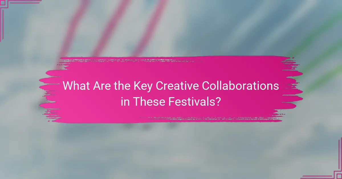 What Are the Key Creative Collaborations in These Festivals?