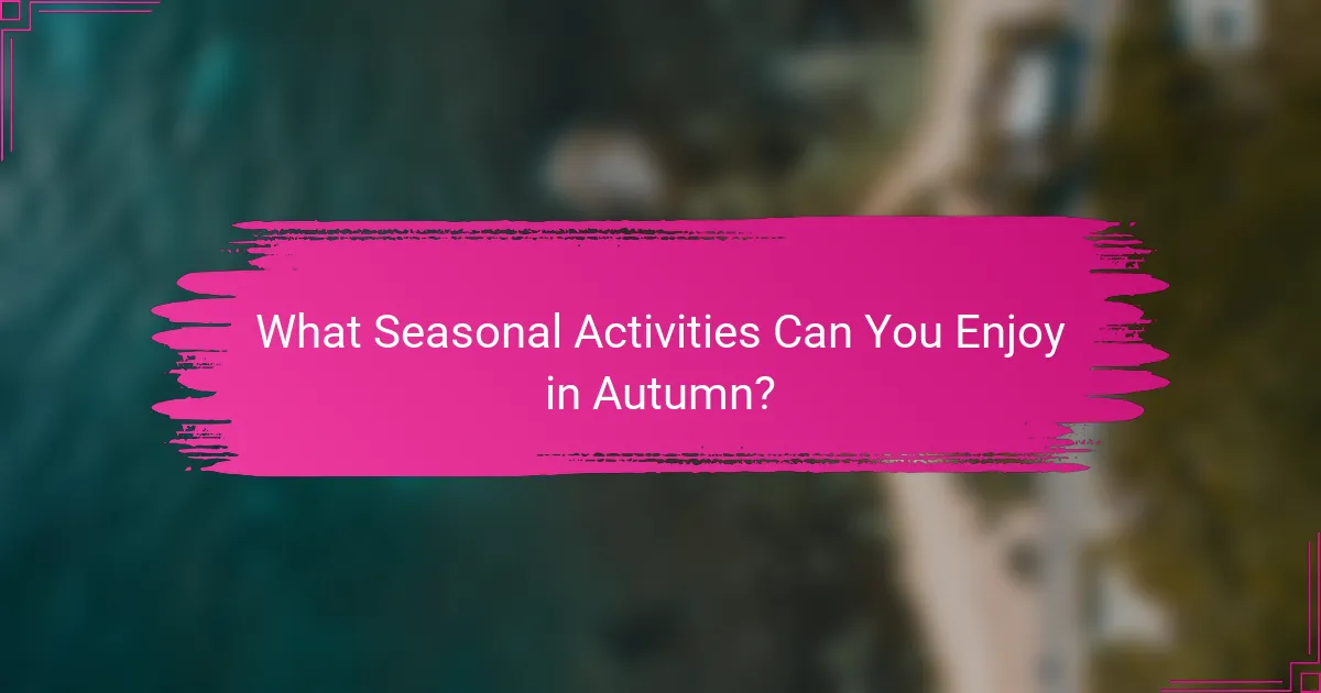 What Seasonal Activities Can You Enjoy in Autumn?