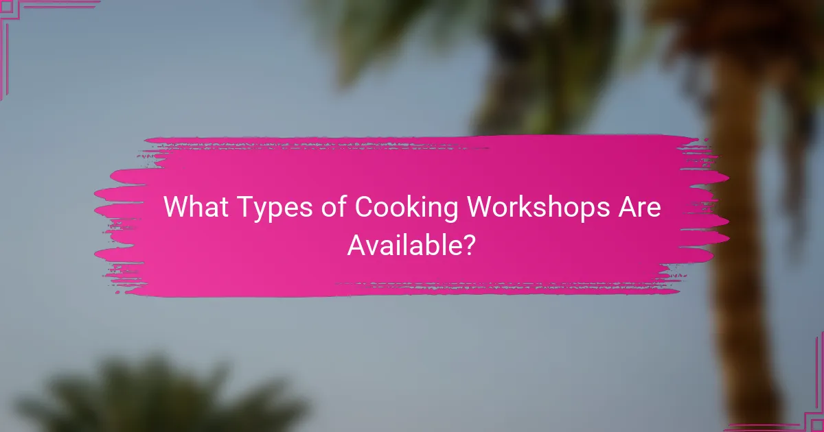 What Types of Cooking Workshops Are Available?