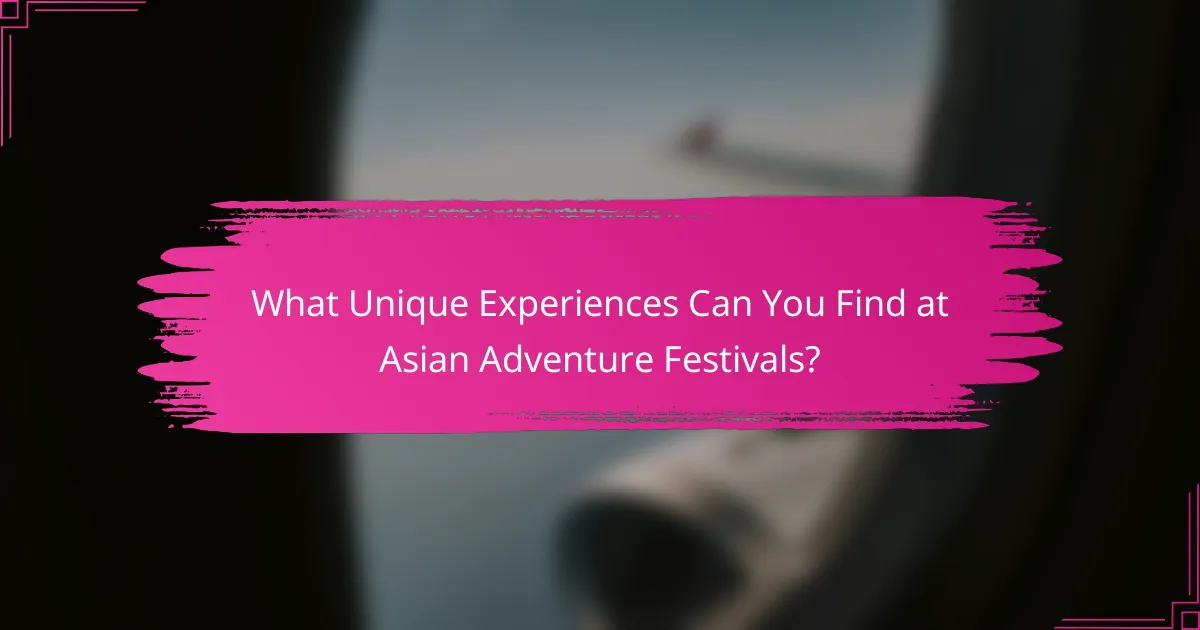 What Unique Experiences Can You Find at Asian Adventure Festivals?